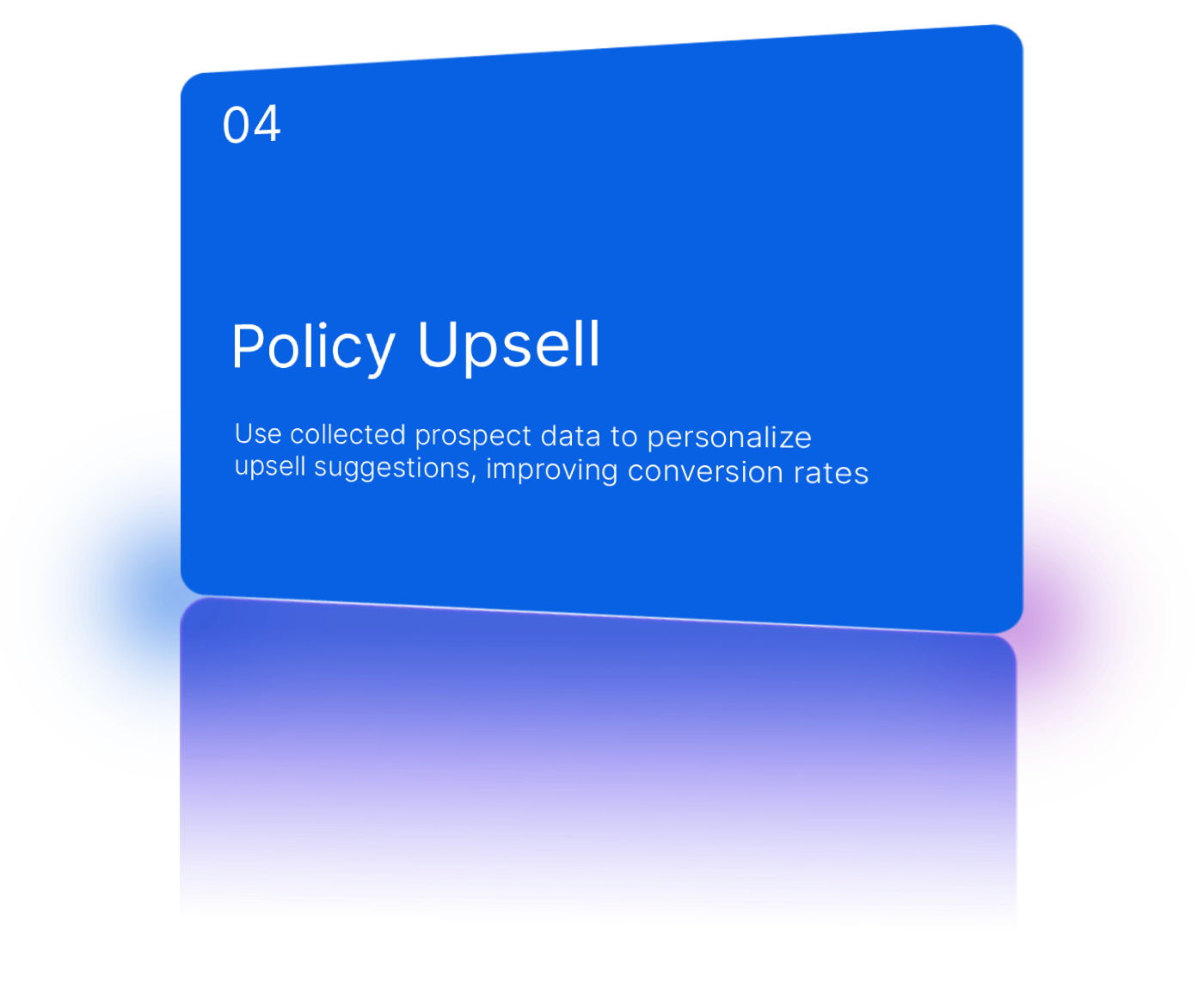 Suggest additional coverage, riders, and complementary products