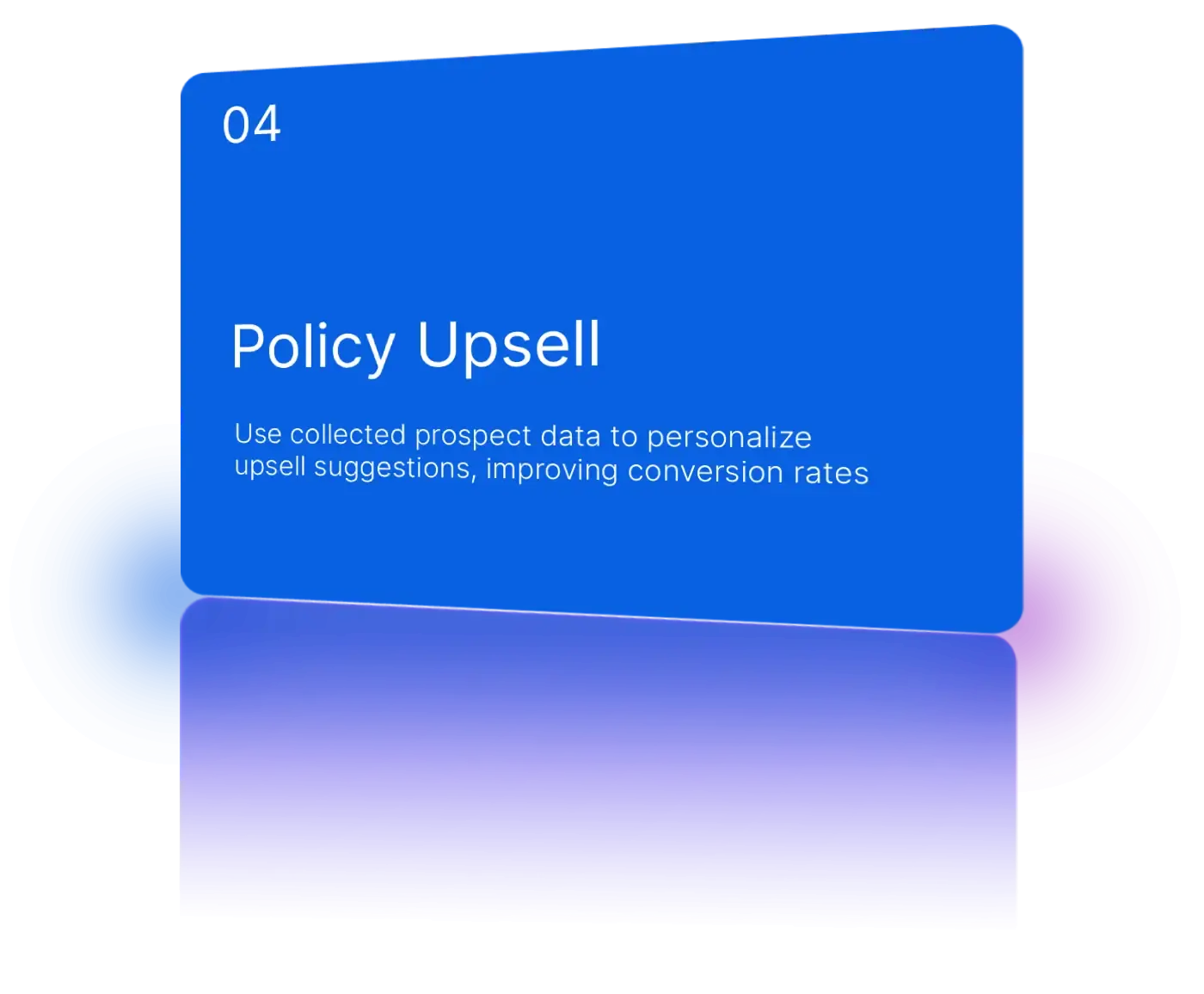 Suggest additional coverage, riders, and complementary products