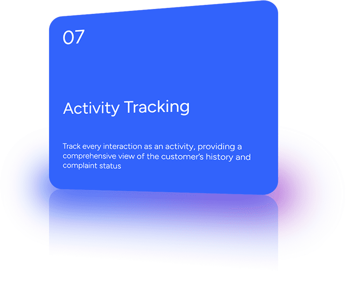 Track every interaction as an activity, providing a comprehensive view of the customer’s history and complaint status.