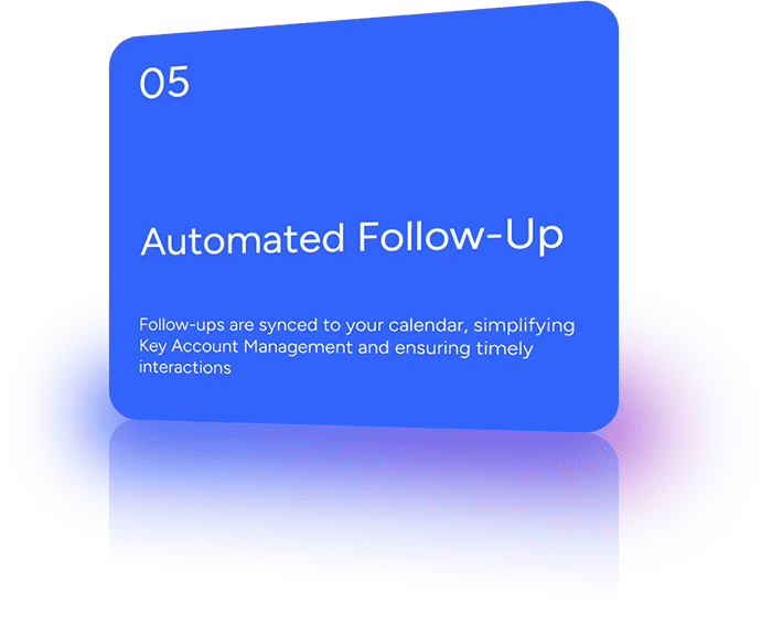 Follow-ups are synced to your calendar, simplifying Key Account Management and ensuring timely interactions.