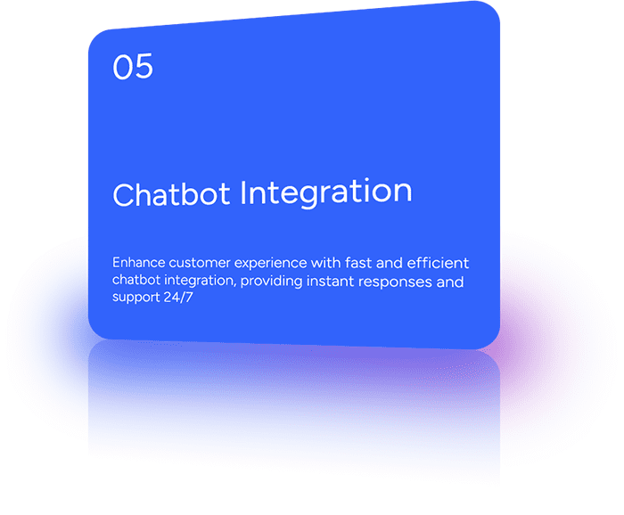 Enhance customer experience with fast and efficient chatbot integration, providing instant responses and support 24/7.