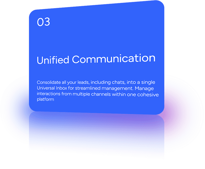 Consolidate all your leads, including chats, into a single Universal Inbox for streamlined management. Manage interactions from multiple channels within one cohesive platform.