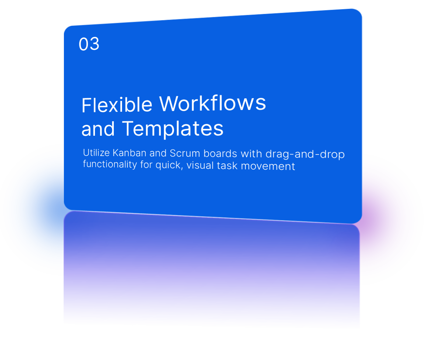 Flexible workflows and templates.